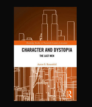 Sobre «Character and dystopia. The Last Men», de Aaron Rosenfeld Por Hernán Piperno